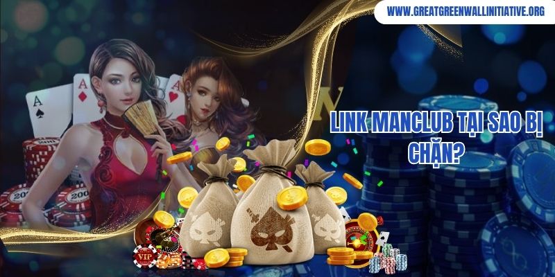 Manclub - Sân Chơi Trực Tuyến Nhận Ngay Ưu Đãi Khủng 4 Link Manclub tại sao bị chặn?