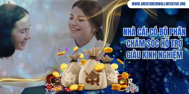 Nhà cái có bộ phận chăm sóc hỗ trợ giàu kinh nghiệm