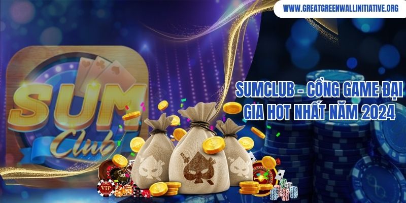 Sumclub - Cổng Game Đại Gia Chơi Là Thắng 2026 9 Sumclub - Cổng Game Đại Gia Hot Nhất Năm 2024
