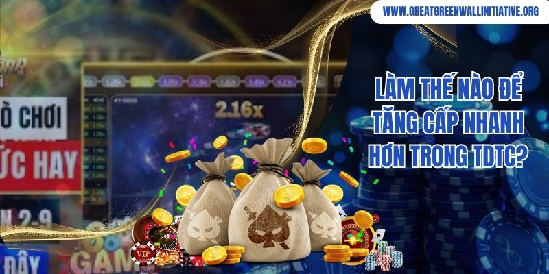 Làm thế nào để tăng cấp nhanh hơn trong TDTC?