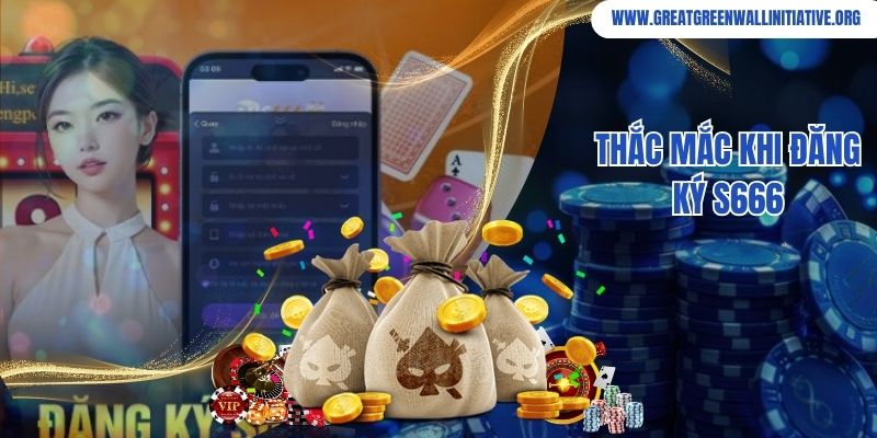 S666 - Cơ Hội Làm Giàu Cùng Nhà Cái Uy Tín 3 Thắc mắc khi đăng ký S666