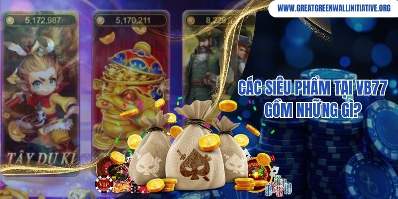 VB77 - Thương Hiệu Cá Cược Trực Tuyến Được Tin Chọn 2026 4 Các siêu phẩm tại VB77 gồm những gì?