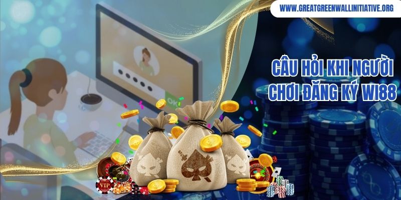 Câu hỏi khi người chơi đăng ký Wi88