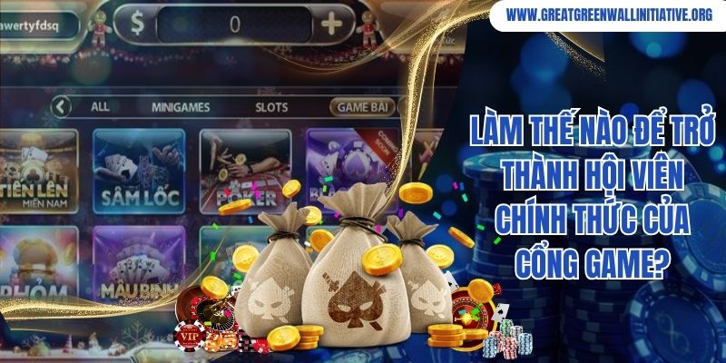 Làm thế nào để trở thành hội viên chính thức của cổng game?